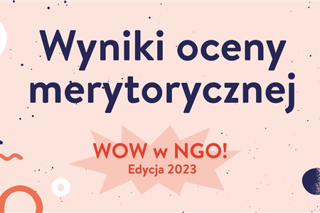 Wyniki oceny merytorycznej konkursu "WOW w NGO! Edycja 2023" 
